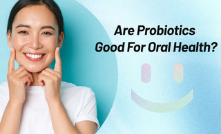 Are Probiotics Good For Oral Health? Benefits and Insights